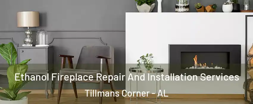 Ethanol Fireplace Repair And Installation Services Tillmans Corner - AL