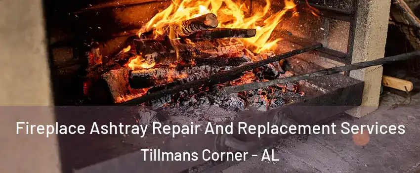 Fireplace Ashtray Repair And Replacement Services Tillmans Corner - AL