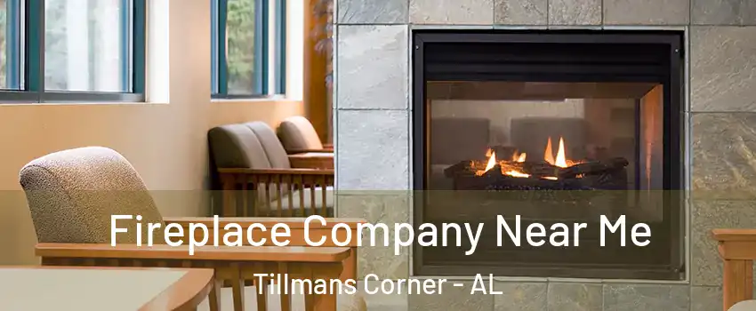 Fireplace Company Near Me Tillmans Corner - AL