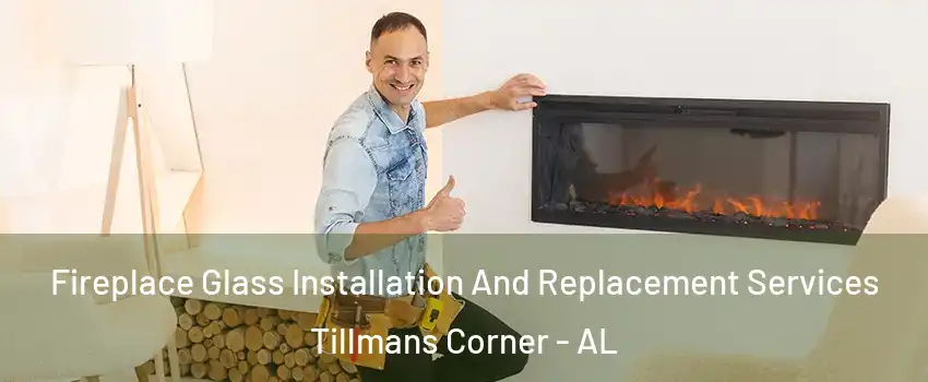 Fireplace Glass Installation And Replacement Services Tillmans Corner - AL
