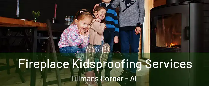  Fireplace Kidsproofing Services Tillmans Corner - AL