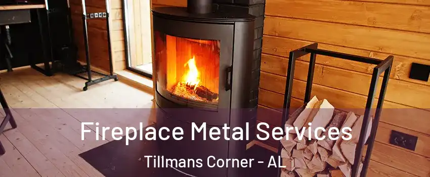 Fireplace Metal Services Tillmans Corner - AL