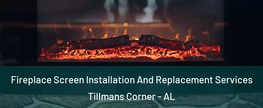  Fireplace Screen Installation And Replacement Services Tillmans Corner - AL