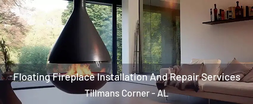  Floating Fireplace Installation And Repair Services Tillmans Corner - AL