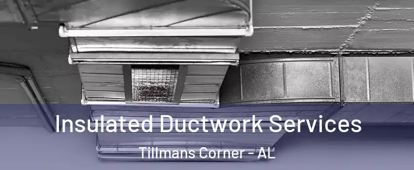 Insulated Ductwork Services Tillmans Corner - AL