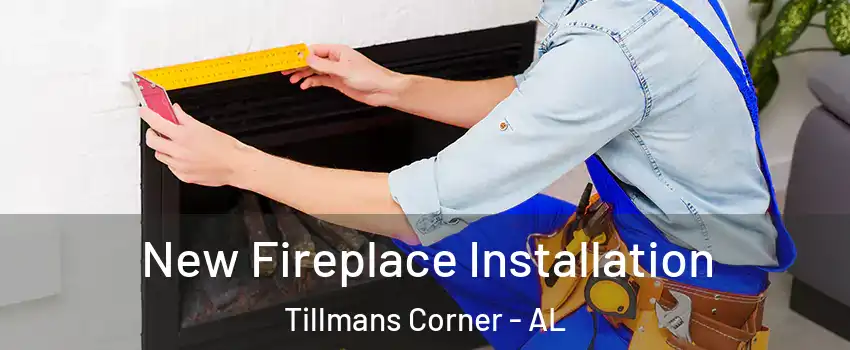 New Fireplace Installation Tillmans Corner - AL
