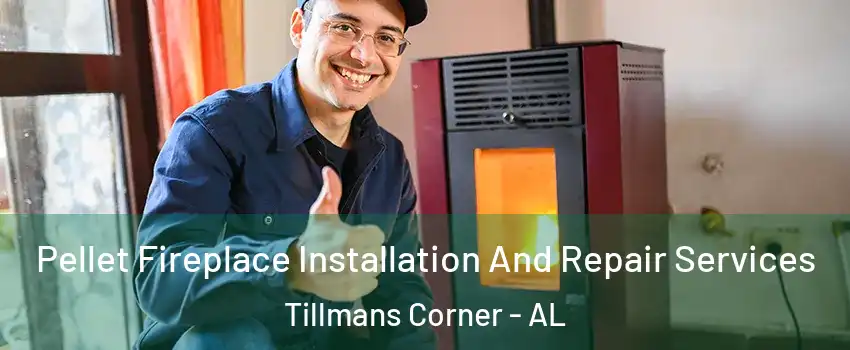  Pellet Fireplace Installation And Repair Services Tillmans Corner - AL
